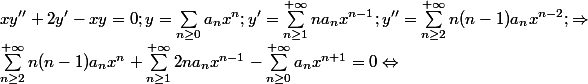 xy''+2y'-xy=0; y=\sum_{n\geq 0}a_nx^n; y'=\sum_{n\geq 1}^{+\infty}na_nx^{n-1}; y''=\sum_{n\geq 2}^{+\infty}n(n-1)a_nx^{n-2}; \Rightarrow \\ \sum_{n\geq 2}^{+\infty}n(n-1)a_nx^{n}+\sum_{n\geq 1}^{+\infty}2na_nx^{n-1}-\sum_{n\geq 0}^{+\infty}a_nx^{n+1}=0\Leftrightarrow